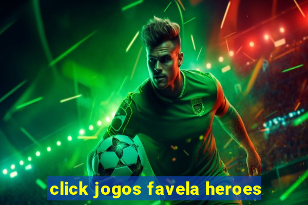 click jogos favela heroes